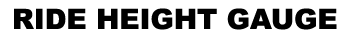 RIDE HEIGHT GAUGE